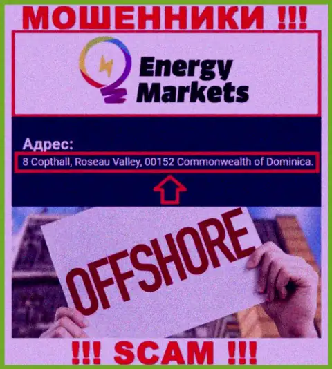 Противозаконно действующая организация EnergyMarkets находится в офшоре по адресу - 8 Copthall, Roseau Valley, 00152 Commonwealth of Dominica, будьте крайне осторожны