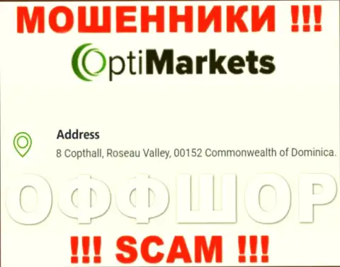 Не работайте с организацией OptiMarket - можете лишиться денежных активов, ведь они расположены в офшорной зоне: 8 Coptholl, Roseau Valley 00152 Commonwealth of Dominica