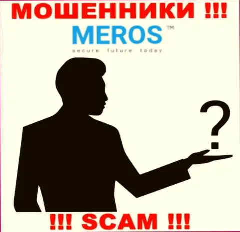 Информации о непосредственном руководстве компании MerosTM найти не удалось - поэтому весьма опасно взаимодействовать с этими мошенниками