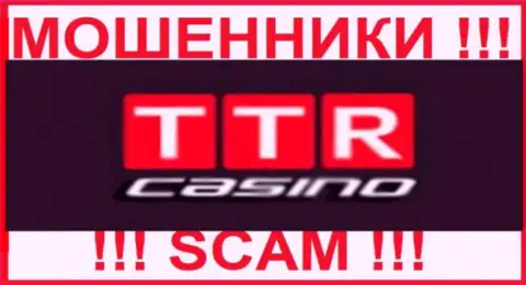 TTR Casino - это МАХИНАТОРЫ !!! Связываться крайне рискованно !!!