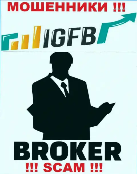Работая совместно с IGFB, рискуете потерять все денежные вложения, поскольку их Broker - разводняк